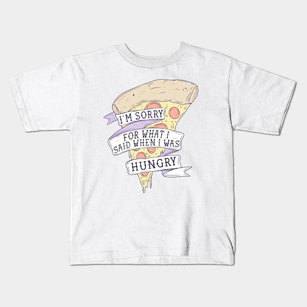 I’m sorry for what I said when I was hungry Kids T-Shirt by Jess Adams